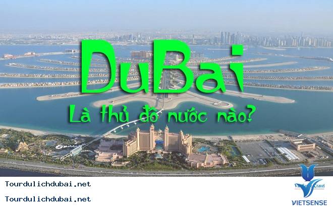 Dubai ở đâu? Dubai thuộc nước nào? Thành Phố Dubai ở đâu? - Ảnh 1 Dubai ở đâu? Dubai thuộc nước nào? Thành Phố Dubai ở đâu? - Ảnh 1